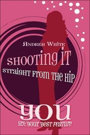 Cover of: Shooting It Straight from the Hip: YOU Are Your Best Feature