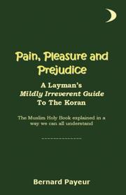 Cover of: Pain, Pleasure and Prejudice: A Layman's Mildly Irreverent Guide To The Koran