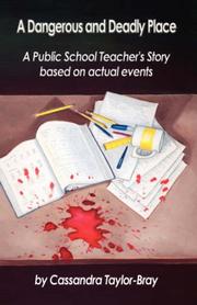 Cover of: A Dangerous and Deadly Place: A Public School Teacher's Story Based On Actual Events