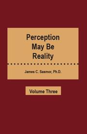 Cover of: Perception May Be Reality - Volume Three | Dr. James C. Sasmor