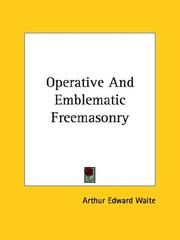 Cover of: Operative and Emblematic Freemasonry | Arthur Edward Waite