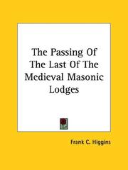 Cover of: The Passing of the Last of the Medieval Masonic Lodges by Frank C. Higgins