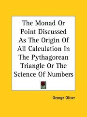 Cover of: The Monad or Point Discussed As the Origin of All Calculation in the Pythagorean Triangle or the Science of Numbers | George Oliver