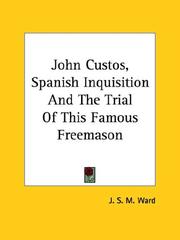 Cover of: John Custos, Spanish Inquisition and the Trial of This Famous Freemason | J. S. M. Ward