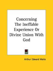 Cover of: Concerning The Ineffable Experience Or Divine Union With God by Arthur Edward Waite