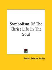 Cover of: Symbolism Of The Christ Life In The Soul by Arthur Edward Waite