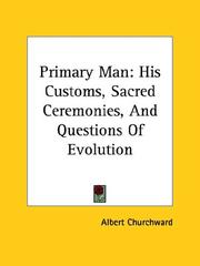 Cover of: Primary Man: His Customs, Sacred Ceremonies, and Questions of Evolution