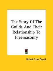 Cover of: The Story of the Guilds and Their Relationship to Freemasonry