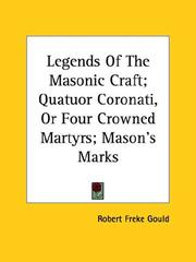 Cover of: Legends Of The Masonic Craft; Quatuor Coronati, Or Four Crowned Martyrs; Mason's Marks