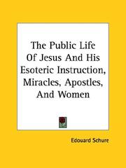 Cover of: The Public Life of Jesus and His Esoteric Instruction, Miracles, Apostles, and Women