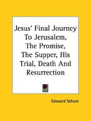 Cover of: Jesus' Final Journey to Jerusalem, the Promise, the Supper, His Trial, Death and Resurrection by Edouard Schure