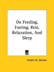 Cover of: On Feeding, Fasting, Rest, Relaxation, And Sleep by Herbert M. Shelton