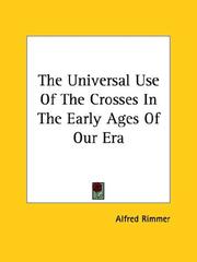 Cover of: The Universal Use of the Crosses in the Early Ages of Our Era by Alfred Rimmer