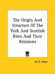 Cover of: The Origin And Structure Of The York And Scottish Rites And Their Relations