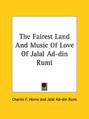 Cover of: The Fairest Land and Music of Love of Jalal Ad-din Rumi by Rumi (Jalāl ad-Dīn Muḥammad Balkhī)