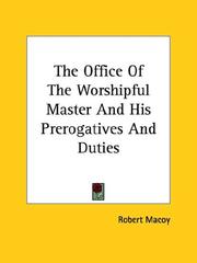 Cover of: The Office Of The Worshipful Master And His Prerogatives And Duties by Robert Macoy, Robert Macoy