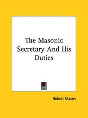 Cover of: The Masonic Secretary And His Duties by Robert Macoy, Robert Macoy