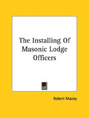 Cover of: The Installing Of Masonic Lodge Officers by Robert Macoy, Robert Macoy