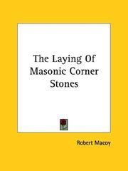 Cover of: The Laying Of Masonic Corner Stones by Robert Macoy, Robert Macoy