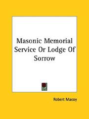 Cover of: Masonic Memorial Service Or Lodge Of Sorrow by Robert Macoy, Robert Macoy