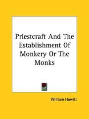 Cover of: Priestcraft and the Establishment of Monkery or the Monks by Howitt, William