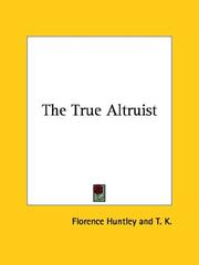 Cover of: The True Altruist by Florence Huntley, T. K.