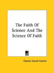 Cover of: The Faith of Science and the Science of Faith | Charles Carroll Everett