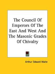 Cover of: The Council Of Emperors Of The East And West And The Masonic Grades Of Chivalry by Arthur Edward Waite, Arthur Edward Waite