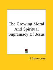 Cover of: The Growing Moral and Spiritual Supremacy of Jesus