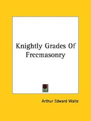 Cover of: Knightly Grades of Freemasonry by Arthur Edward Waite
