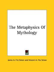Cover of: The Metaphysics of Mythology by James A. Fitz Simon, Vincent A. Fitz Simon