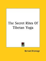 Cover of: The Secret Rites of Tibetan Yoga by Bernard Bromage