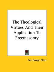 Cover of: The Theological Virtues and Their Application to Freemasonry by George Oliver