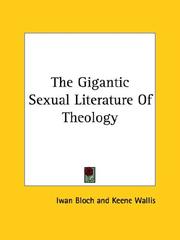 Cover of: The Gigantic Sexual Literature of Theology by Iwan Bloch, Keene Wallis, Iwan Bloch, Keene Wallis