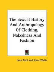 Cover of: The Sexual History and Anthropology of Clothing, Nakedness and Fashion | Iwan Bloch