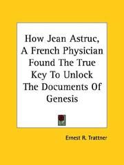 Cover of: How Jean Astruc, a French Physician, Found the True Key to Unlock the Documents of Genesis by Ernest R. Trattner