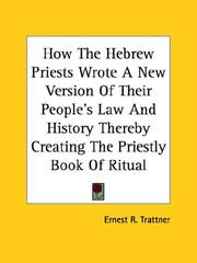 Cover of: How the Hebrew Priests Wrote a New Version of Their People's Law and History Thereby Creating the Priestly Book of Ritual