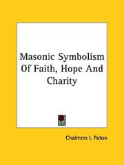 Cover of: Masonic Symbolism Of Faith, Hope And Charity by Chalmers I. Paton