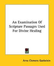 Cover of: An Examination of Scripture Passages Used for Divine Healing by Gaebelein, Arno Clemens