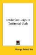 Tenderfoot days in territorial Utah by George Robert Bird
