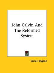 Cover of: John Calvin and the Reformed System by Samuel Osgood, Samuel Osgood