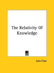 Cover of: The Relativity of Knowledge by John Fiske