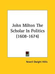 Cover of: John Milton, the Scholar in Politics (1608-1674) | Newell Dwight Hillis