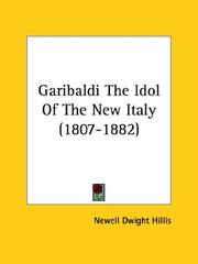 Cover of: Garibaldi The Idol of the New Italy (1807-1882)