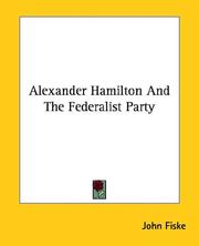 Cover of: Alexander Hamilton and the Federalist Party by John Fiske