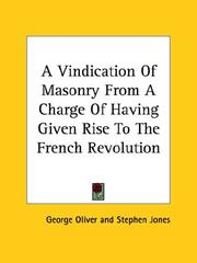 Cover of: A Vindication Of Masonry From A Charge Of Having Given Rise To The French Revolution by Stephen Jones, George Oliver, Stephen Jones