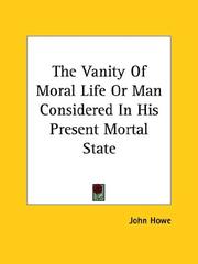 Cover of: The Vanity of Moral Life or Man Considered in His Present Mortal State