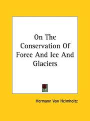 Cover of: On the Conservation of Force and Ice and Glaciers by Hermann Von Helmholtz