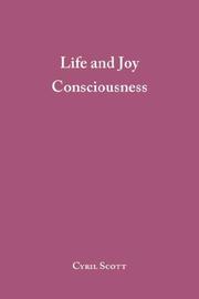 Cover of: Life and Joy Consciousness by Cyril Scott