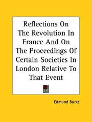 Cover of: Reflections on the Revolution in France and on the Proceedings of Certain Societies in London Relative to That Event